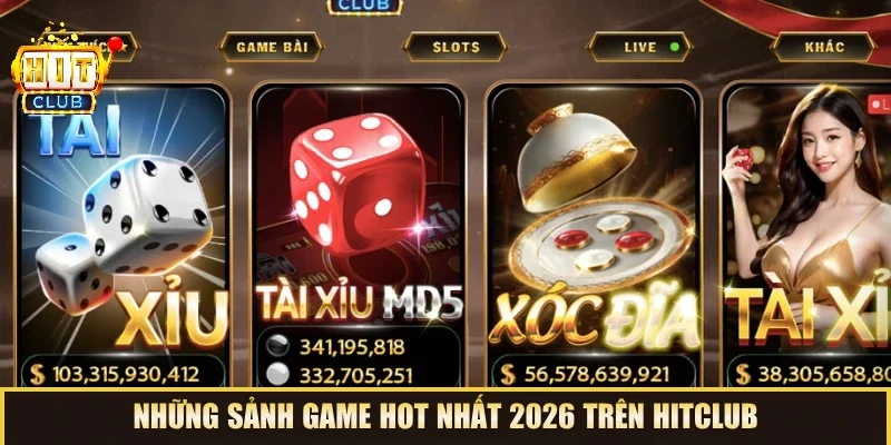 Những sảnh game hot nhất 2026 trên HITCLUB